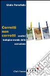 Corretti, non corrotti. Analisi teologico-morale della corruzione libro di Parnofiello Giulio