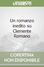 Un romanzo inedito su Clemente Romano