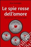 Le spie rosse dell'amore. Cosa non fare nella vita di coppia libro