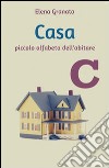 Casa. Piccolo alfabeto dell'abitare libro