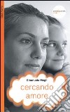 Cercando amore. Storia di una donna libro