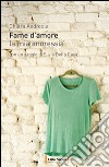 Fame d'amore. La mia anoressia libro di Andreola Chiara