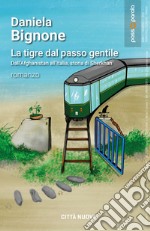 La tigre dal passo gentile. Dall'Afganistan all'Italia, storia di Sherkan