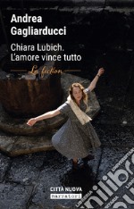 Chiara Lubich. L'amore vince tutto. La fiction libro