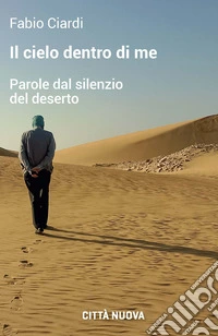Il cielo dentro di me. Parole dal silenzio del deserto libro