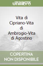 Vita di Cipriano-Vita di Ambrogio-Vita di Agostino