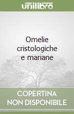 Omelie cristologiche e mariane libro