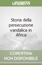 Storia della persecuzione vandalica in Africa