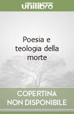 Poesia e teologia della morte libro