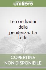 Le condizioni della penitenza. La fede