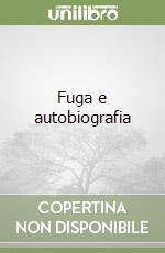 Fuga e autobiografia libro