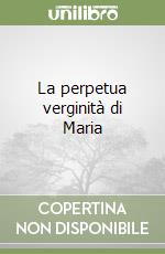 La perpetua verginità di Maria libro