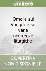 Omelie sui Vangeli e su varie ricorrenze liturgiche libro