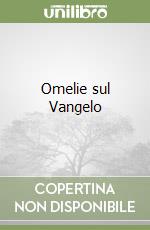 Omelie sul Vangelo