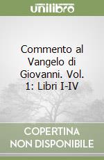 Commento al Vangelo di Giovanni. Vol. 1: Libri I-IV libro