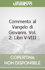 Commento al Vangelo di Giovanni. Vol. 2: Libri V-VIII libro