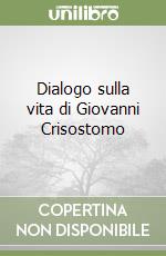 Dialogo sulla vita di Giovanni Crisostomo libro