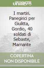 I martiri. Panegirici per Giulitta, Gordio, 40 soldati di Sebaste, Mamante libro