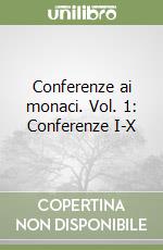 Conferenze ai monaci. Vol. 1: Conferenze I-X libro