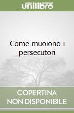 Come muoiono i persecutori libro