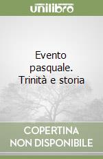 Evento pasquale. Trinità e storia libro