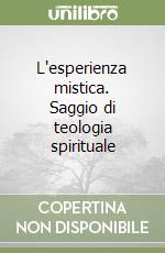 L'esperienza mistica. Saggio di teologia spirituale libro