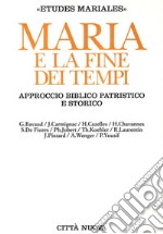 Maria e la fine dei tempi. Approccio biblico patristico e storico libro