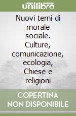 Nuovi temi di morale sociale. Culture, comunicazione, ecologia, Chiese e religioni