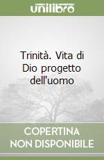 Trinità. Vita di Dio progetto dell'uomo libro