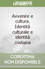 Avvenire e cultura. Identità culturale e identità cristiana libro