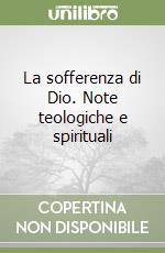 La sofferenza di Dio. Note teologiche e spirituali libro