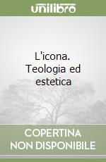 L'icona. Teologia ed estetica libro