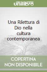 Una Rilettura di Dio nella cultura contemporanea libro