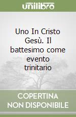 Uno In Cristo Gesù. Il battesimo come evento trinitario libro