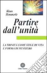 Partire dall'unità. La Trinità come stile di vita e forma di pensiero libro