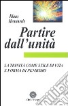 Partire dall'unità. La Trinità come stile di vita e forma di pensiero libro