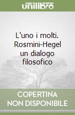 L'uno i molti. Rosmini-Hegel un dialogo filosofico libro