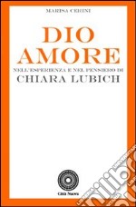 Dio Amore. Nell'esperienza e nel pensiero di Chiara Lubich libro