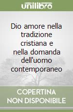 Dio amore nella tradizione cristiana e nella domanda dell'uomo contemporaneo