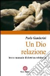 Un Dio relazione. Breve manuale di dottrina trinitaria libro di Gamberini Paolo