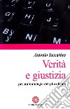 Verità e giustizia. Per un'ontologia del pluralismo libro