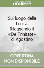 Sul luogo della Trinità. Rileggendo il «De Trinitate» di Agostino libro