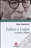 Pathos e logos in Abraham J. Heschel libro di Gamberini Paolo