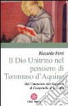 Il Dio unitrino nel pensiero di Tommaso d'Aquino. Dal Commento alle sentenze al Compendio di teologia libro