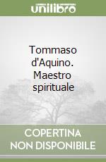 Tommaso d'Aquino. Maestro spirituale libro