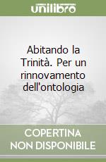 Abitando la Trinità. Per un rinnovamento dell'ontologia libro