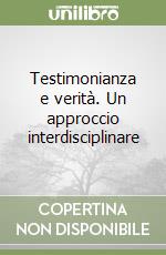 Testimonianza e verità. Un approccio interdisciplinare libro