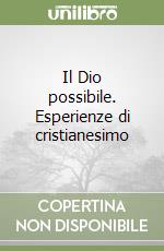 Il Dio possibile. Esperienze di cristianesimo libro