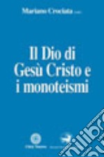 Il Dio di Gesù Cristo e i monoteismi libro