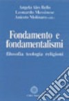 Fondamento e fondamentalismi. Filosofia, teologia, religioni libro